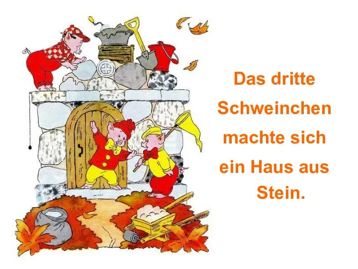 Das dritte Schweinchen machte sich ein Haus aus Stein.