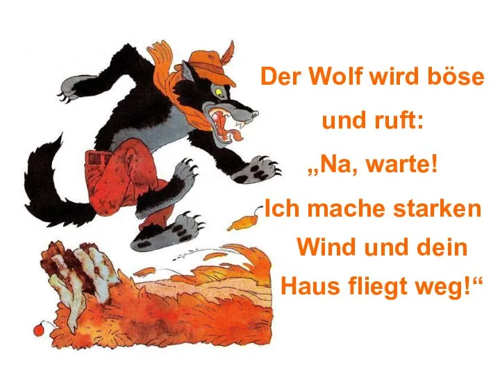 Der Wolf wird böse und ruft: „Na, warte! Ich mache starken Wind