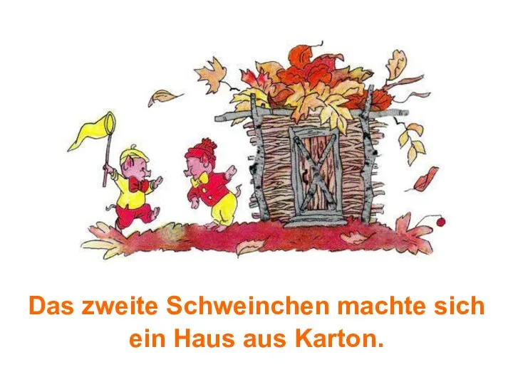 Das zweite Schweinchen machte sich ein Haus aus Karton.