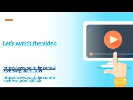 https://www.youtube.com/watch?v=tpBhlCeT20w https://www.youtube.com/watch?v=uySvCvjBF4k Let’s watch the video