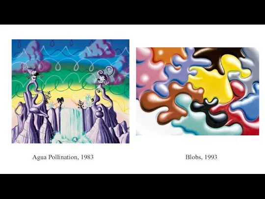 Agua Pollination, 1983 Blobs, 1993