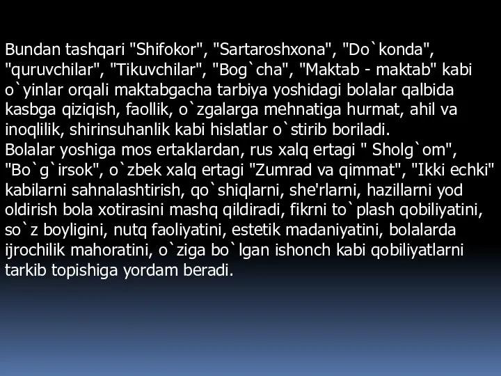 Bundan tashqari "Shifokor", "Sartaroshxona", "Do`konda", "quruvchilar", "Tikuvchilar", "Bog`cha", "Maktab - maktab" kabi