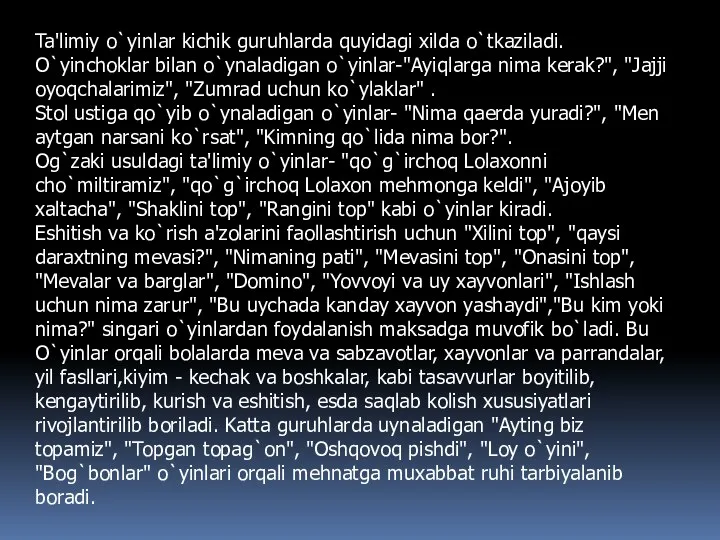 Ta'limiy o`yinlar kichik guruhlarda quyidagi xilda o`tkaziladi. O`yinchoklar bilan o`ynaladigan o`yinlar-"Ayiqlarga nima