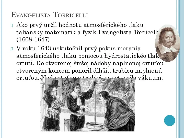 Evangelista Torricelli Ako prvý určil hodnotu atmosférického tlaku taliansky matematik a fyzik