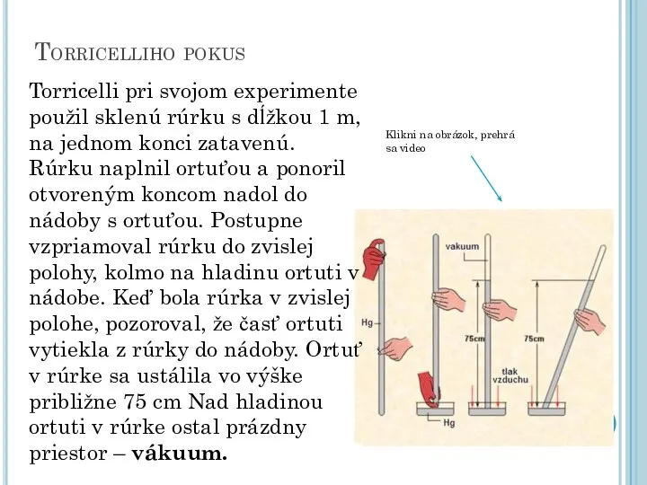Torricelliho pokus Torricelli pri svojom experimente použil sklenú rúrku s dĺžkou 1
