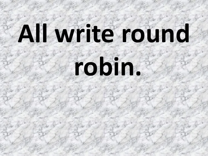 All write round robin.