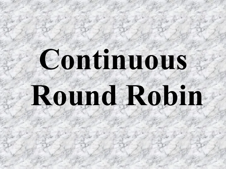 Continuous Round Robin