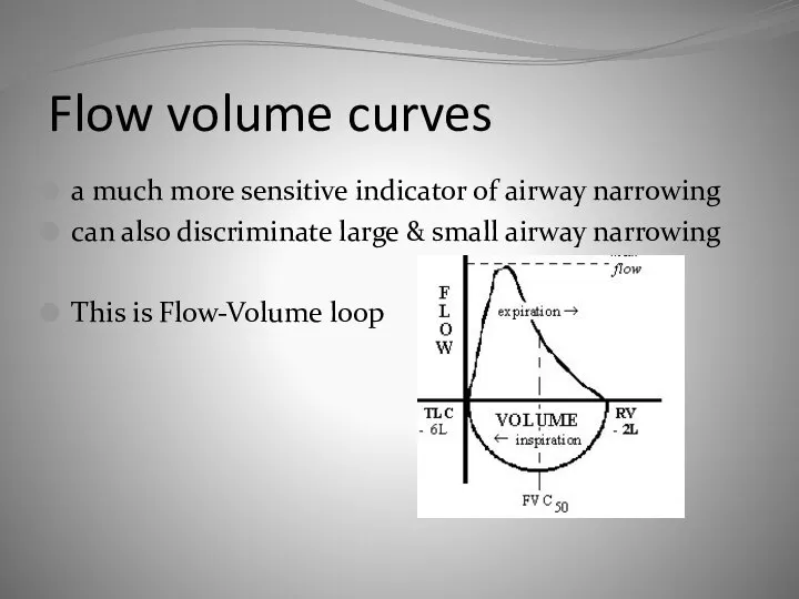Flow volume curves a much more sensitive indicator of airway narrowing can
