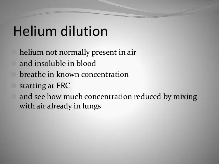 Helium dilution helium not normally present in air and insoluble in blood