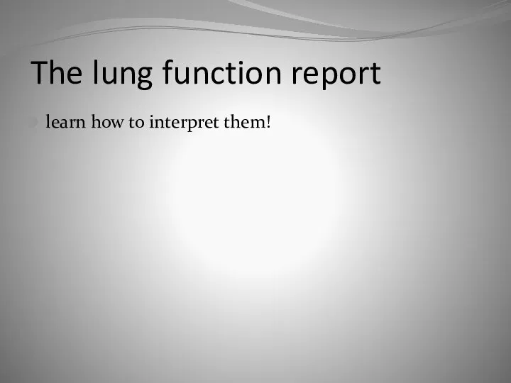 The lung function report learn how to interpret them!