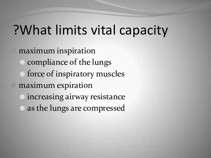 What limits vital capacity? maximum inspiration compliance of the lungs force of