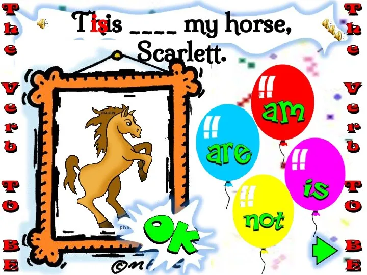 This ____ my horse, Scarlett. is