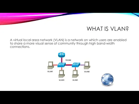 WHAT IS VLAN? A virtual local area network (VLAN) is a network