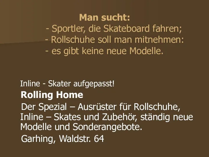 Man sucht: - Sportler, die Skateboard fahren; - Rollschuhe soll man mitnehmen: