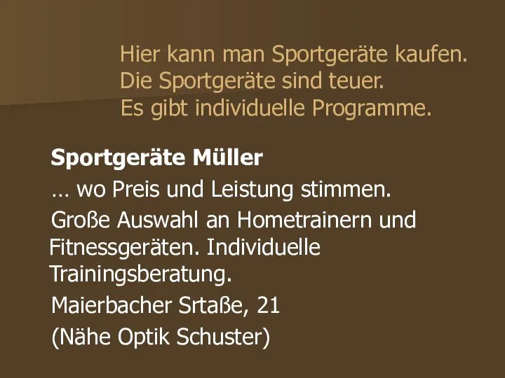 Hier kann man Sportgeräte kaufen. Die Sportgeräte sind teuer. Es gibt individuelle