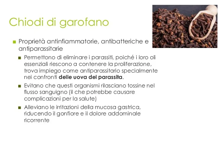 Chiodi di garofano Proprietà antinfiammatorie, antibatteriche e antiparassitarie Permettono di eliminare i