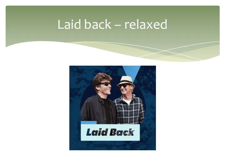 Laid back – relaxed
