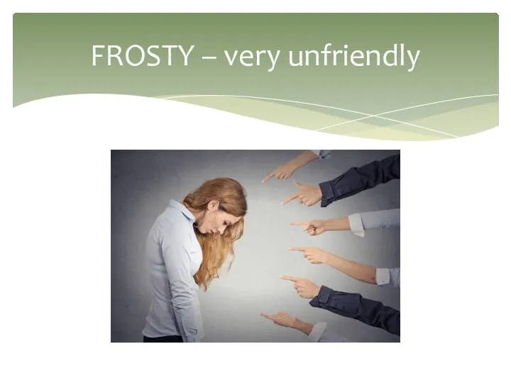 FROSTY – very unfriendly