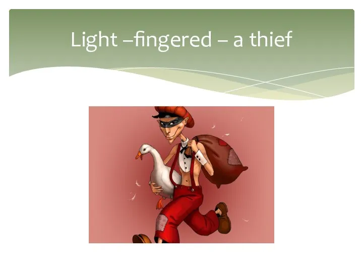 Light –fingered – a thief