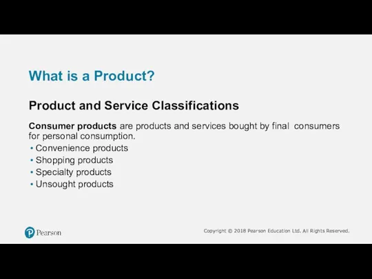 What is a Product? Product and Service Classifications Consumer products are products