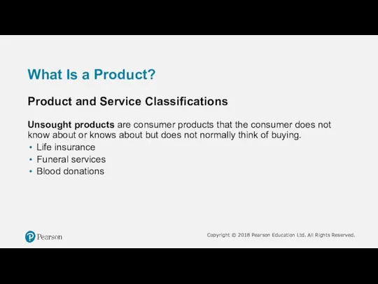 What Is a Product? Product and Service Classifications Unsought products are consumer