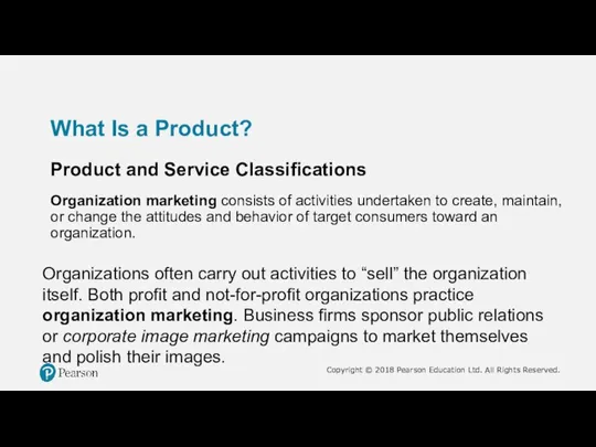 What Is a Product? Product and Service Classifications Organization marketing consists of