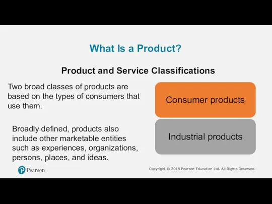 What Is a Product? Product and Service Classifications Two broad classes of