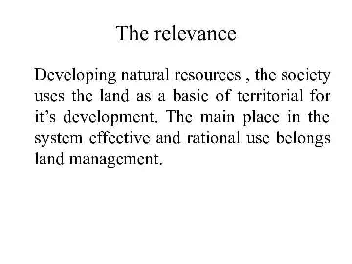 The relevance Developing natural resources , the society uses the land as