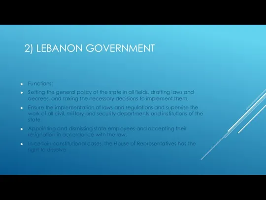 2) LEBANON GOVERNMENT Functions: Setting the general policy of the state in