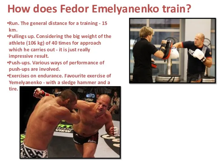 How does Fedor Emelyanenko train? Run. The general distance for a training
