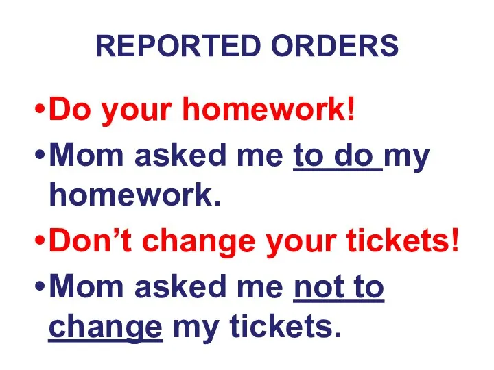 REPORTED ORDERS Do your homework! Mom asked me to do my homework.