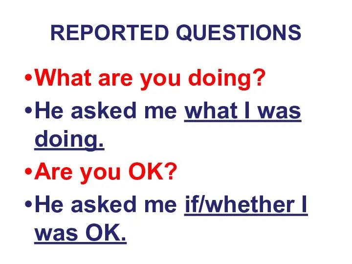 REPORTED QUESTIONS What are you doing? He asked me what I was