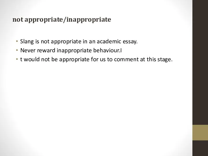 not appropriate/inappropriate Slang is not appropriate in an academic essay. Never reward
