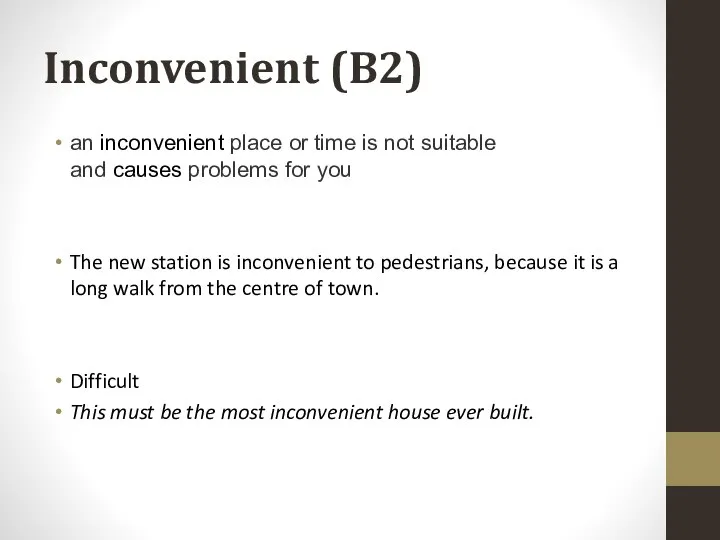 Inconvenient (B2) an inconvenient place or time is not suitable and causes