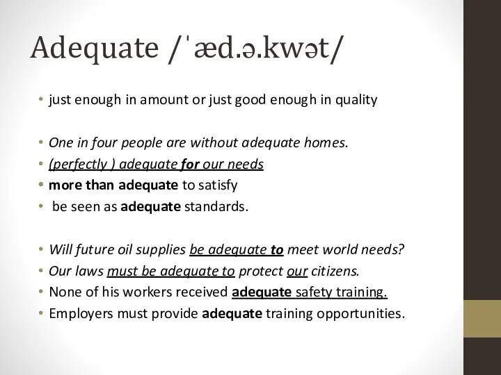 Adequate /ˈæd.ə.kwət/ just enough in amount or just good enough in quality