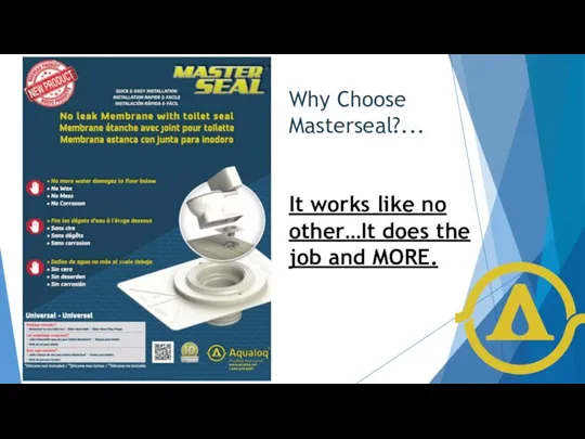 Why Choose Masterseal?... It works like no other…It does the job and MORE.