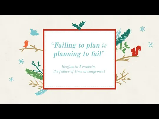 “Failing to plan is planning to fail” Benjamin Franklin, the father of time management