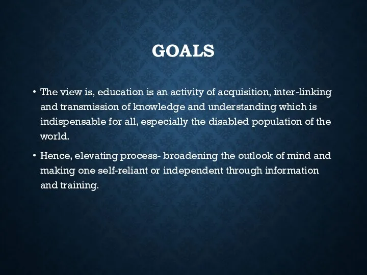 GOALS The view is, education is an activity of acquisition, inter-linking and