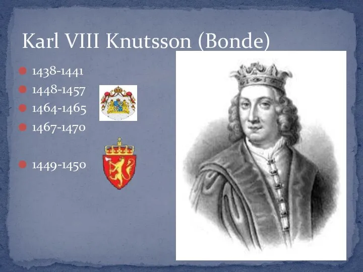 1438-1441 1448-1457 1464-1465 1467-1470 1449-1450 Karl VIII Knutsson (Bonde)