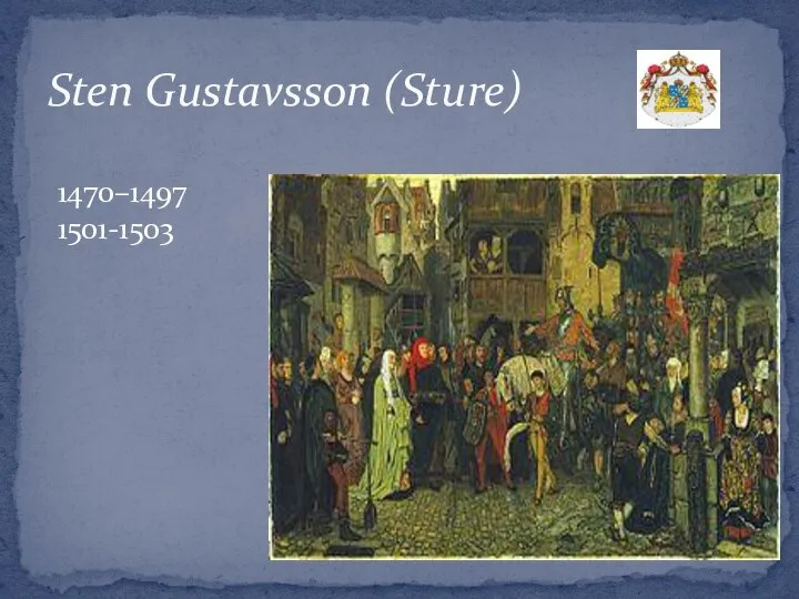 Sten Gustavsson (Sture) 1470–1497 1501-1503