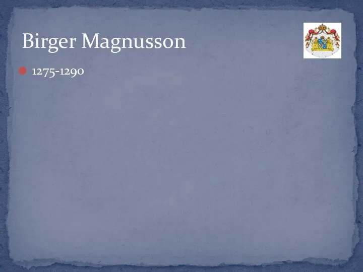 1275-1290 Birger Magnusson