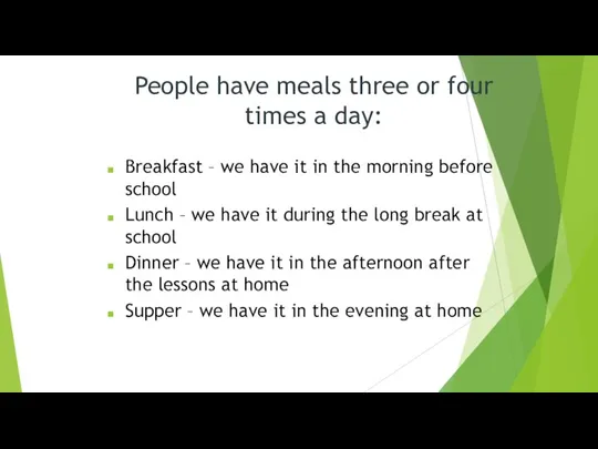 People have meals three or four times a day: Breakfast – we