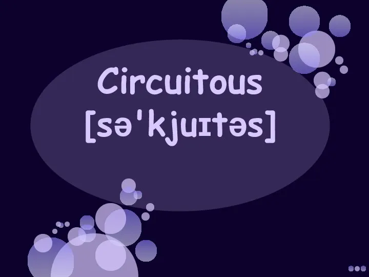 Circuitous [sə'kjuɪtəs]