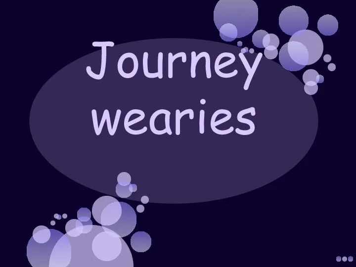 Journey wearies