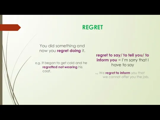 REGRET You did something and now you regret doing it. e.g. It