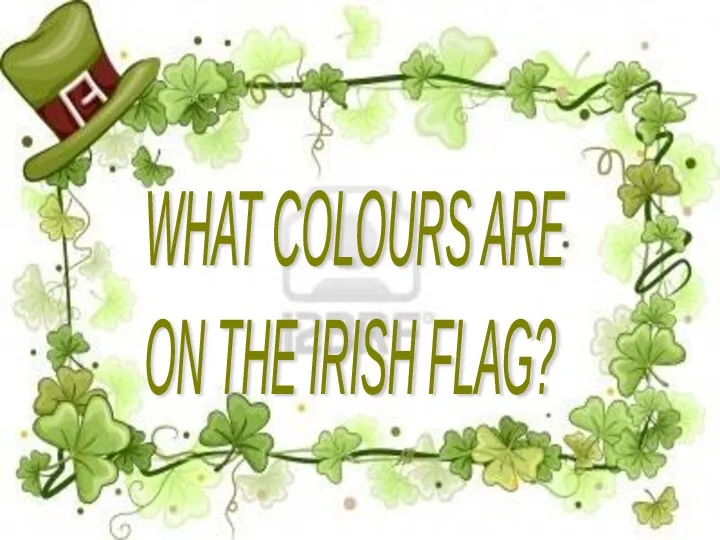 WHAT COLOURS ARE ON THE IRISH FLAG?