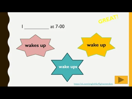 I _________ at 7-00 GREAT! wake up wakes up wake ups https://vk.com/englishforflightattendant