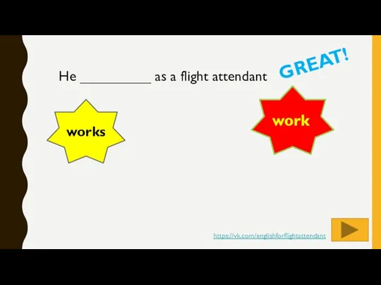 He _________ as a flight attendant GREAT! works work https://vk.com/englishforflightattendant