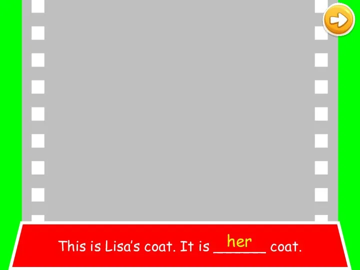 This is Lisa’s coat. It is ______ coat. her