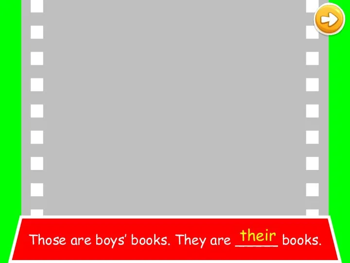 Those are boys’ books. They are _____ books. their